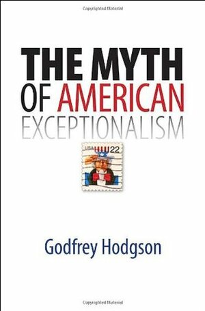 The Myth of American Exceptionalism by Godfrey Hodgson