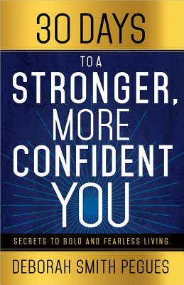 30 Days to a Stronger, More Confident You: Secrets to Bold and Fearless Living by Deborah Smith Pegues