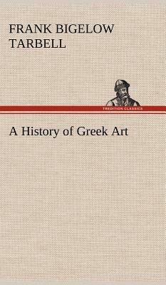A History of Greek Art by Frank Bigelow Tarbell