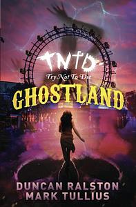 Try Not to Die: At Ghostland: An Interactive Adventure by Duncan Ralston, Mark Tullius
