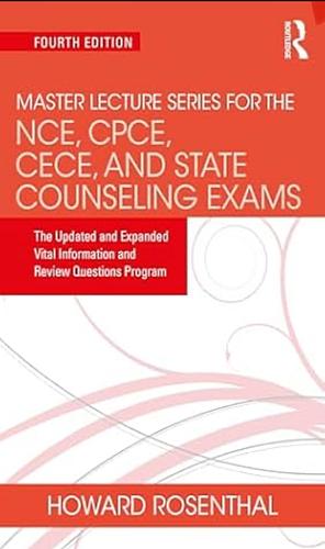 Master Lecture Series for the NCE, CPCE, CECE, and State Counseling Exams: The Updated and Expanded Vital Information and Review Questions Program by Howard Rosenthal