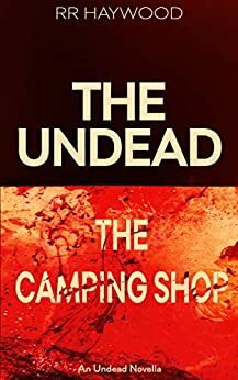 The Camping Shop: An Undead Short Story by R.R. Haywood