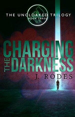 Charging the Darkness by Jennifer Rodewald, J. Rodes