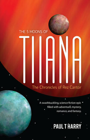 The 5 Moons of Tiiana by Paul T. Harry