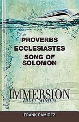 Immersion Bible Studies: Proverbs, Ecclesiastes, Song of Solomon by 