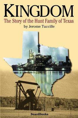 Kingdom: The Story of the Hunt Family of Texas by Jerome Tuccille