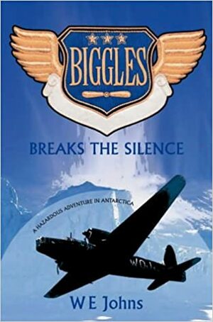 Biggles Breaks the Silence by W.E. Johns