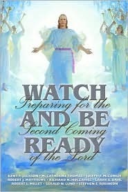 Watch and Be Ready: Preparing for the Second Coming of the Lord by Robert L. Millet, Joseph Fielding McConkie, Gerald N. Lund, Kent P. Jackson