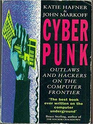 Cyberpunk: Outlaws And Hackers On The Computer Frontier by Katie Hafner, John Markoff