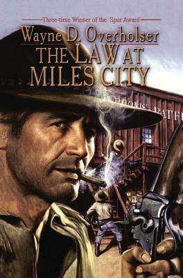 The Law at Miles City by Wayne D. Overholser