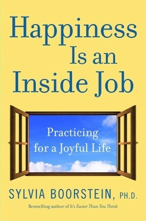 Happiness Is an Inside Job: Practicing for a Joyful Life by Sylvia Boorstein