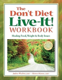 The Don't Diet, Live-It! Workbook: Healing Food, Weight and Body Issues by Marsea Marcus, Andrea Wachter