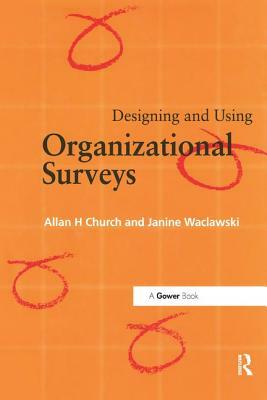 Designing and Using Organizational Surveys by Allan H. Church, Janine Waclawski