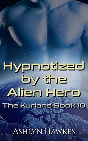 Hypnotized by the Alien Hero by Ashlyn Hawkes