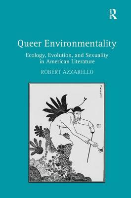 Queer Environmentality: Ecology, Evolution, and Sexuality in American Literature by Robert Azzarello