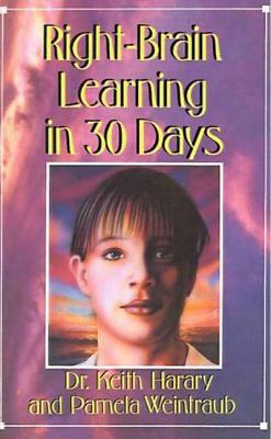 Right-Brain Learning in 30 Days: The Whole Mind Program by Keith Harary
