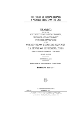 The future of housing finance: a progress update on the GSEs by Committee on Financial Services (house), United S. Congress, United States House of Representatives