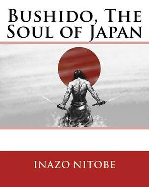 Bushido, The Soul of Japan by Inazō Nitobe