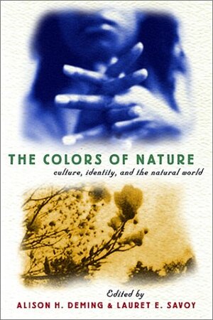 The Colors of Nature: Culture, Identity, and the Natural World by Lauret Savoy, Alison Hawthorne Deming
