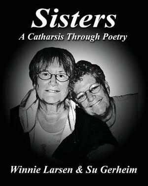 Sisters: A Catharsis Through Poetry by Winnie Larsen, Su Gerheim