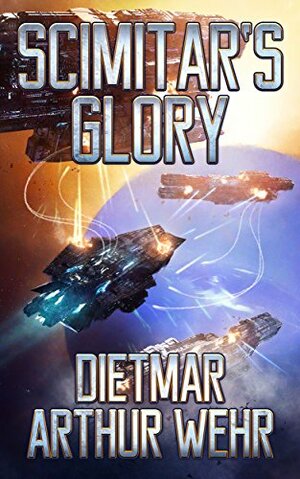 Scimitar's Glory by Dietmar Arthur Wehr