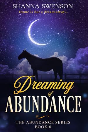 Dreaming of Abundance  by Shanna Swenson