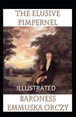 The Elusive Pimpernel Illustrated by Baroness Orczy