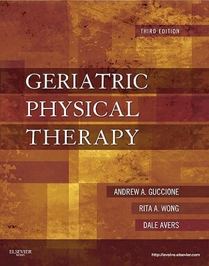 Geriatric Physical Therapy by Dale Avers, Andrew A. Guccione, Rita Wong