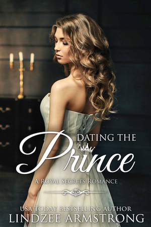 Dating the Prince by Lindzee Armstrong, Addison Quinn