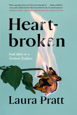 Heartbroken: Field Notes on a Constant Condition by Laura Pratt