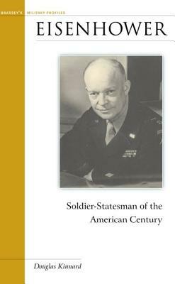 Eisenhower: Soldier-Statesman of the American Century by Douglas Kinnard