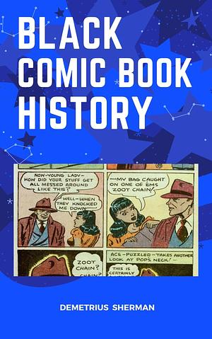 Black Comic Book History by Demetrius Sherman, Demetrius Sherman