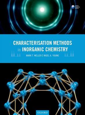 Characterisation Methods in Inorganic Chemistry by Nigel A. Young, Mark T. Weller