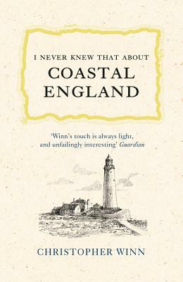 I Never Knew That about Coastal England by Christopher Winn