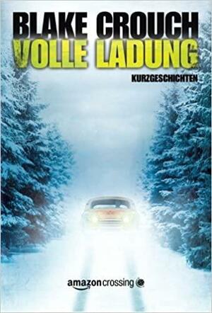 Volle Ladung by Blake Crouch