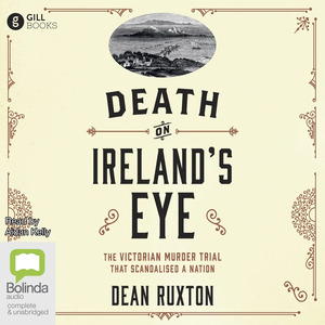 Death On Ireland's Eye: The Victorian Murder Trial that Scandalised a Nation by Dean Ruxton