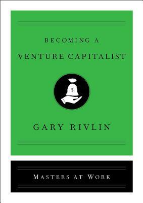 Becoming a Venture Capitalist by Gary Rivlin