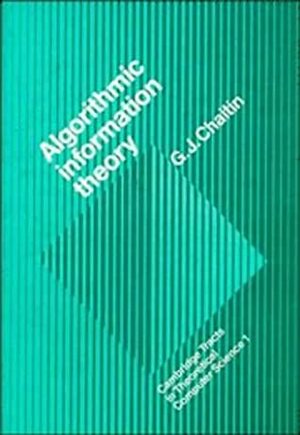 Algorithmic Information Theory by Gregory Chaitin