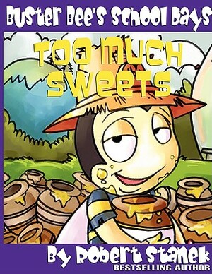 Too Much Sweets (Buster Bee's School Days #1) by Robert Stanek