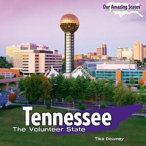 Tennessee: The Volunteer State by Tika Downey