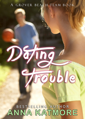 Dating Trouble by Anna Katmore