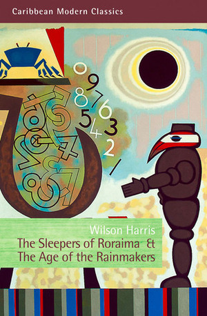 The Sleepers of RoraimaThe Age of the Rainmakers by Wilson Harris, Mark McWatt