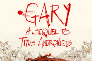 GARY: A SEQUEL TO TITUS ANDRONICUS by Taylor Mac