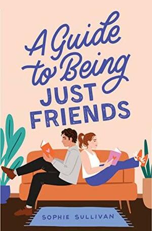 A Guide to Being Just Friends by Sophie Sullivan