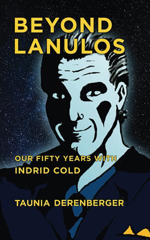 Beyond Lanulos: Our Fifty Years With Indrid Cold by Taunia Derenberger