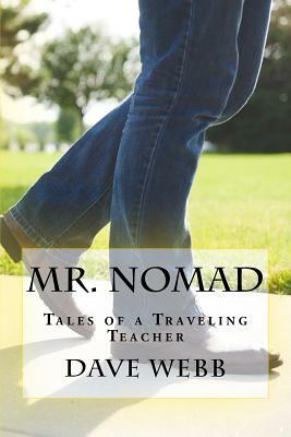 Mr. Nomad: Tales of a Traveling Teacher by Dave Webb