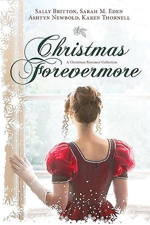 Christmas Forevermore by Karen Thornell, Sally Britton, Sarah M. Eden, Ashtyn Newbold