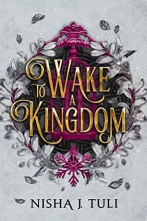 To Wake a Kingdom by Nisha J. Tuli