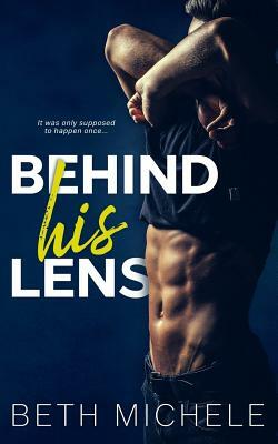 Behind His Lens by Beth Michele