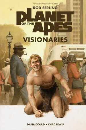 Planet of the Apes: Visionaries by Paolo Rivera, Chad Lewis, Pierre Boulle, Dana Gould, Rod Serling